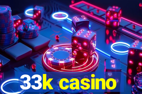 33k casino